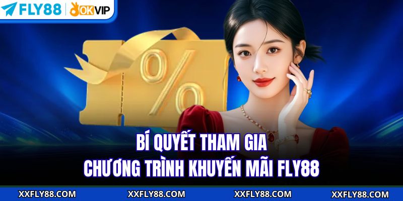 Bí quyết tham gia chương trình khuyến mãi FLY88