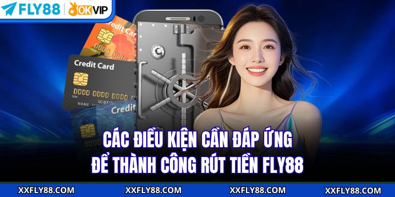 Các điều kiện cần đáp ứng để thành công rút tiền FLY88