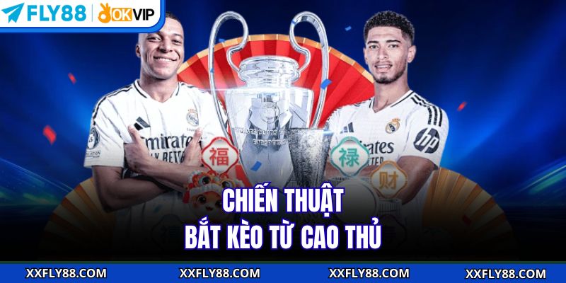 Chiến thuật bắt kèo từ cao thủ