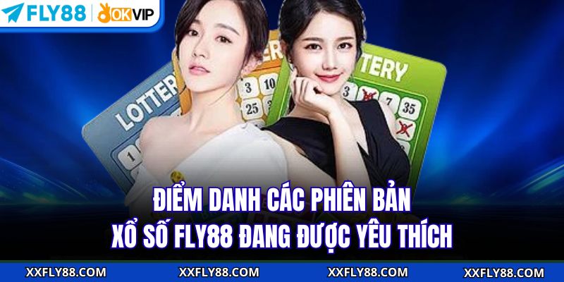 Điểm danh các phiên bản xổ số FLY88 đang được yêu thích
