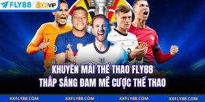 Khuyến Mãi Thể Thao FLY88 - Thắp Sáng Đam Mê Cược Thể Thao