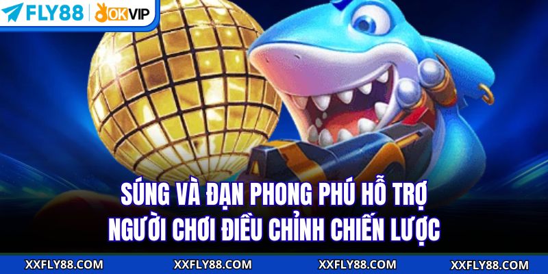 Súng và đạn phong phú hỗ trợ người chơi điều chỉnh chiến lược