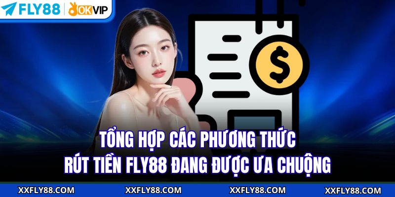 Tổng hợp các phương thức rút tiền FLY88 đang được ưa chuộng